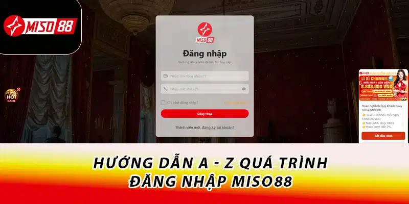 Hướng dẫn A - Z quá trình đăng nhập Miso88 
