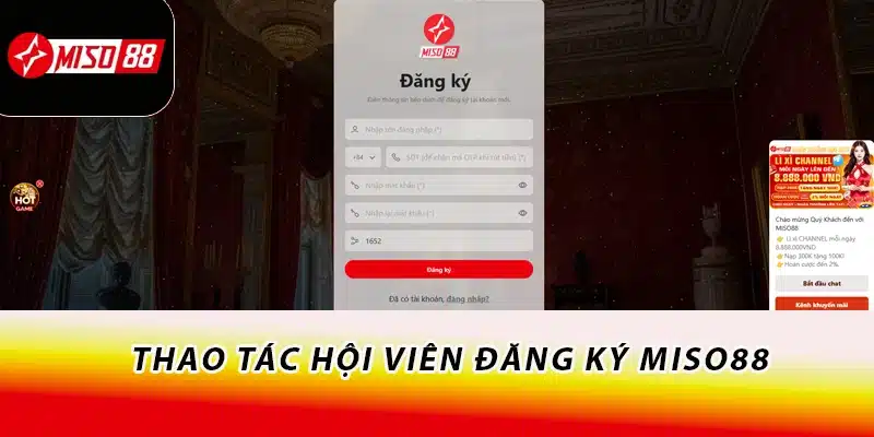 Miso88 - Trang Chủ Đăng Ký Đăng Nhập Miso88.com 2026 17 Thao tác hội viên đăng ký Miso88